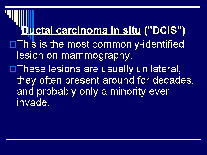 Ductal carcinoma in situ ("DCIS") o. This is the most commonly-identified lesion on mammography.