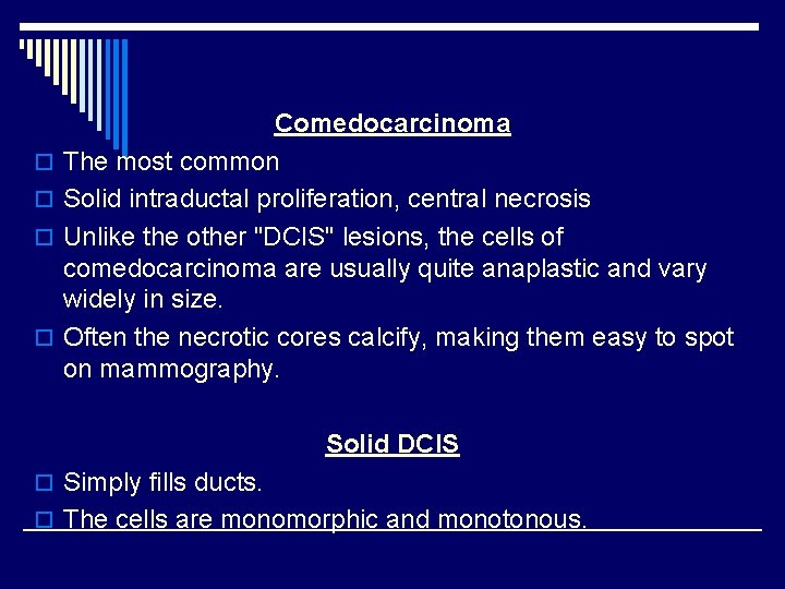o o Comedocarcinoma The most common Solid intraductal proliferation, central necrosis Unlike the other