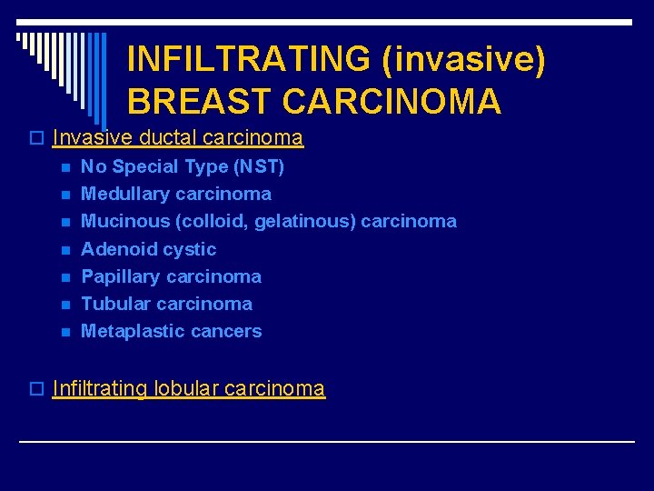 INFILTRATING (invasive) BREAST CARCINOMA o Invasive ductal carcinoma n No Special Type (NST) n