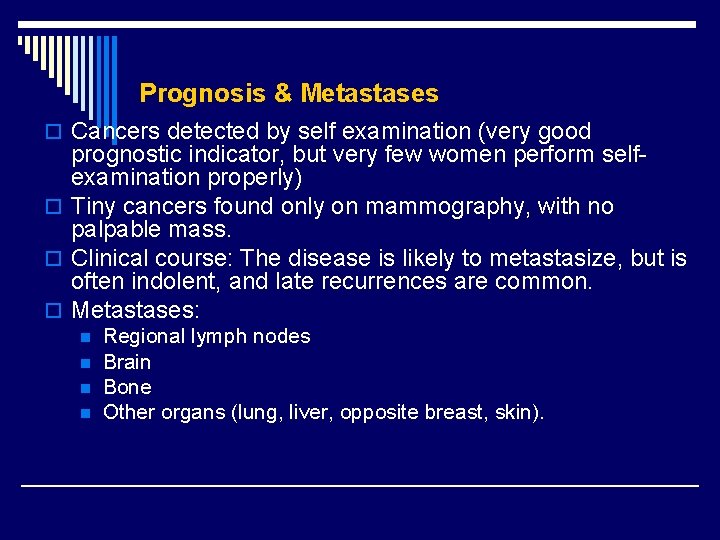 Prognosis & Metastases o Cancers detected by self examination (very good prognostic indicator, but