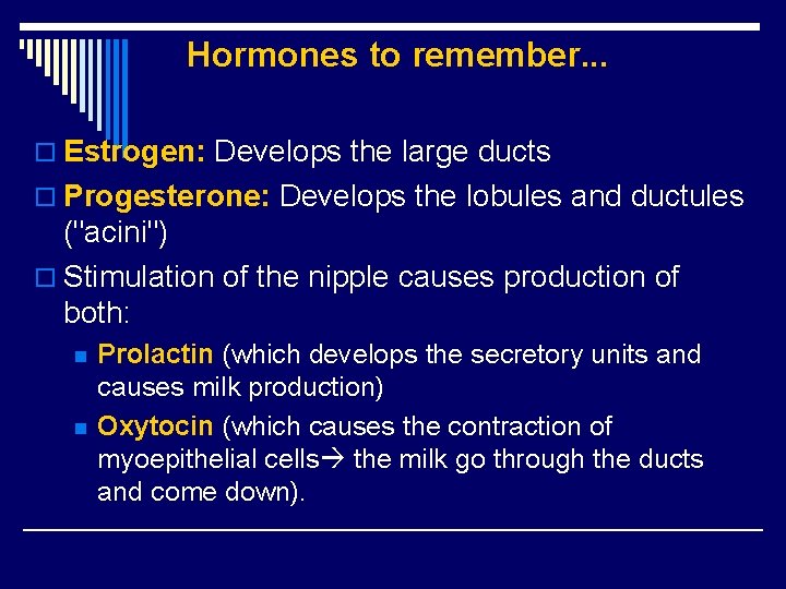 Hormones to remember. . . o Estrogen: Develops the large ducts o Progesterone: Develops