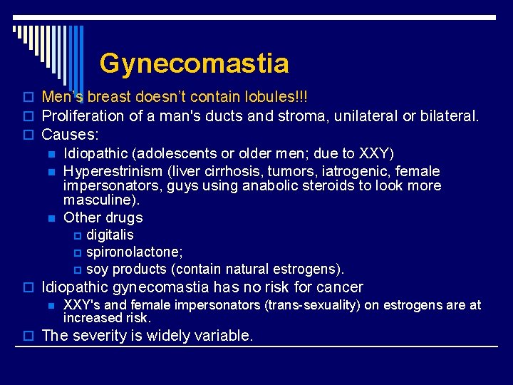 Gynecomastia o Men’s breast doesn’t contain lobules!!! o Proliferation of a man's ducts and