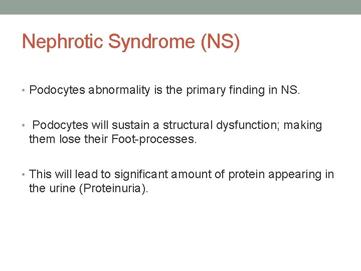 Nephrotic Syndrome (NS) • Podocytes abnormality is the primary finding in NS. • Podocytes
