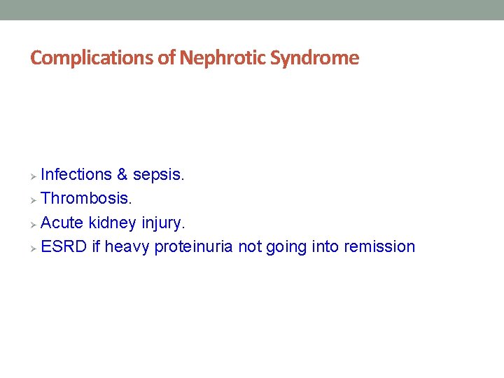 Complications of Nephrotic Syndrome Infections & sepsis. Ø Thrombosis. Ø Acute kidney injury. Ø