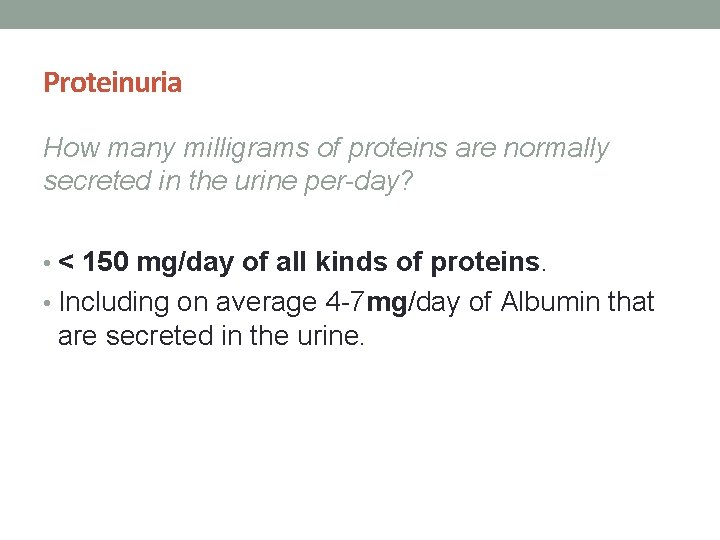 Proteinuria How many milligrams of proteins are normally secreted in the urine per-day? •