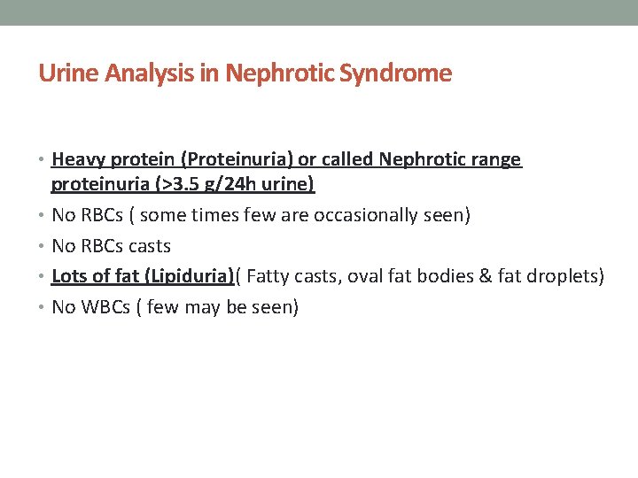 Urine Analysis in Nephrotic Syndrome • Heavy protein (Proteinuria) or called Nephrotic range proteinuria