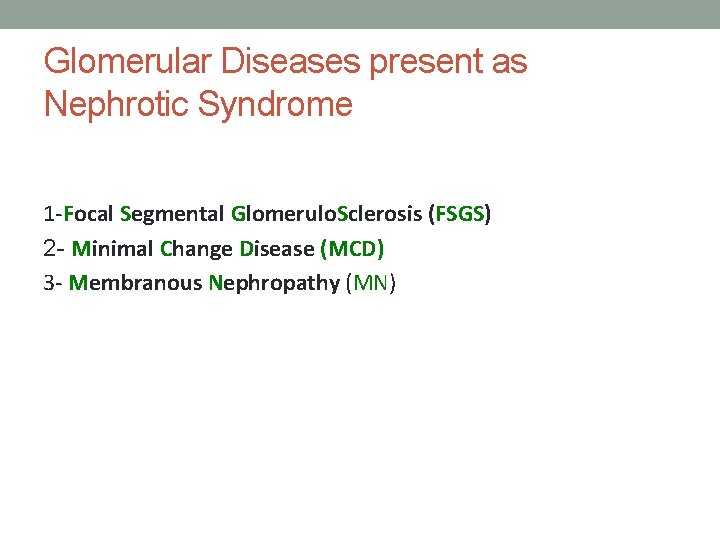 Glomerular Diseases present as Nephrotic Syndrome 1 -Focal Segmental Glomerulo. Sclerosis (FSGS) 2 -