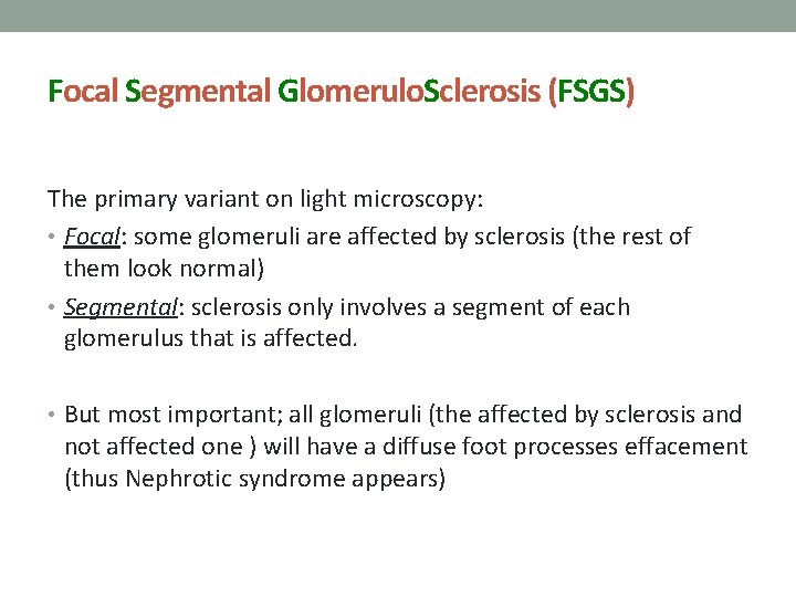 Focal Segmental Glomerulo. Sclerosis (FSGS) The primary variant on light microscopy: • Focal: some