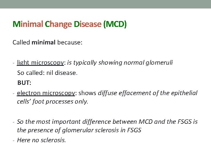 Minimal Change Disease (MCD) Called minimal because: - light microscopy: is typically showing normal