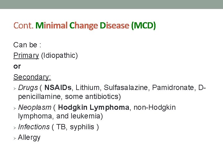 Cont. Minimal Change Disease (MCD) Can be : Primary (Idiopathic) or Secondary: Ø Drugs
