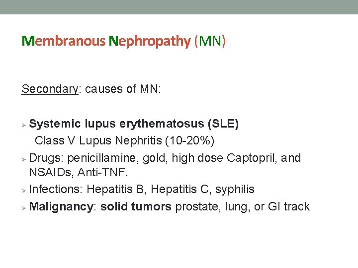 Membranous Nephropathy (MN) Secondary: causes of MN: Systemic lupus erythematosus (SLE) Class V Lupus
