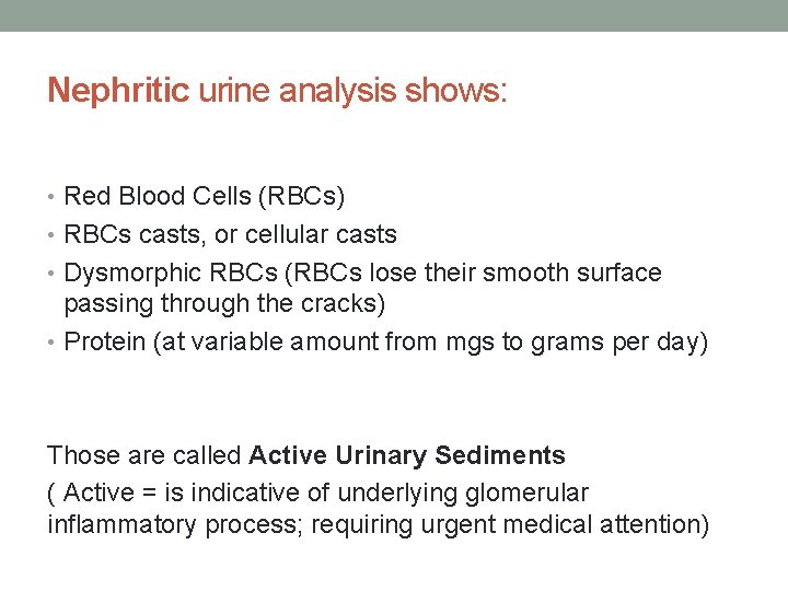 Nephritic urine analysis shows: • Red Blood Cells (RBCs) • RBCs casts, or cellular