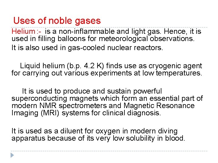 Uses of noble gases Helium : - is a non-inflammable and light gas. Hence,
