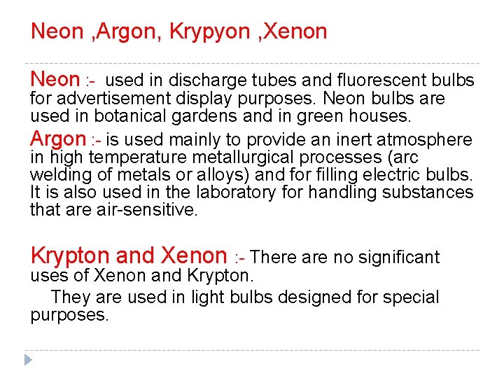 Neon , Argon, Krypyon , Xenon Neon : - used in discharge tubes and