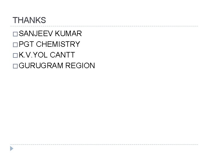 THANKS � SANJEEV KUMAR � PGT CHEMISTRY � K. V. YOL CANTT � GURUGRAM