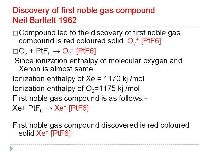 Discovery of first noble gas compound Neil Bartlett 1962 � Compound led to the