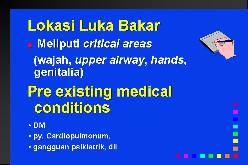 Lokasi Luka Bakar S Meliputi critical areas (wajah, upper airway, hands, genitalia) Pre existing