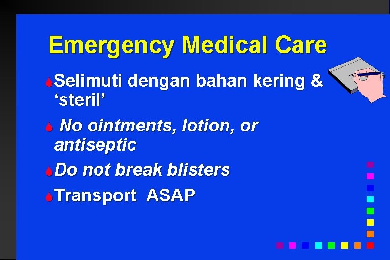 Emergency Medical Care SSelimuti dengan bahan kering & ‘steril’ S No ointments, lotion, or