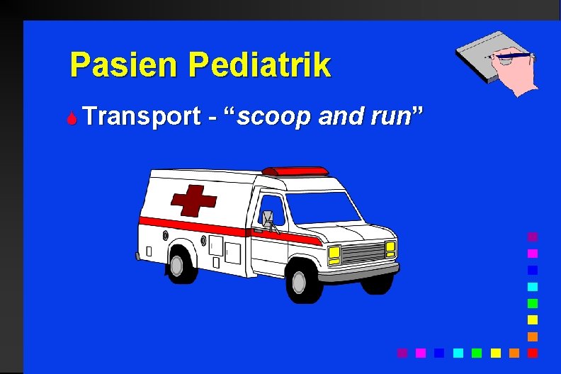 Pasien Pediatrik S Transport - “scoop and run” 