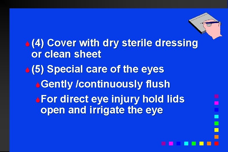 S (4) Cover with dry sterile dressing or clean sheet S (5) Special care