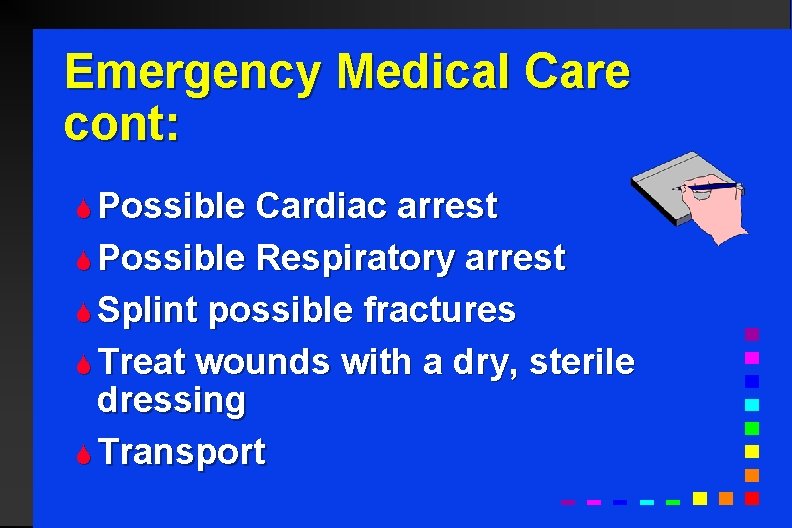 Emergency Medical Care cont: S Possible Cardiac arrest S Possible Respiratory arrest S Splint
