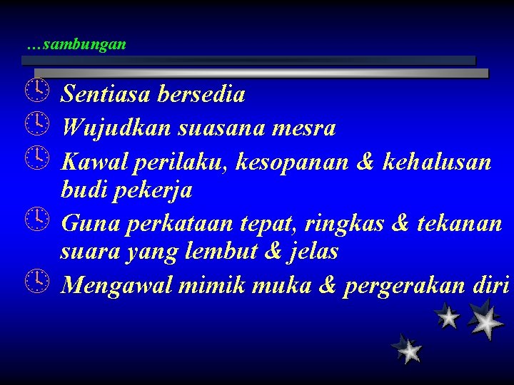 …sambungan º Sentiasa bersedia º Wujudkan suasana mesra º Kawal perilaku, kesopanan & kehalusan