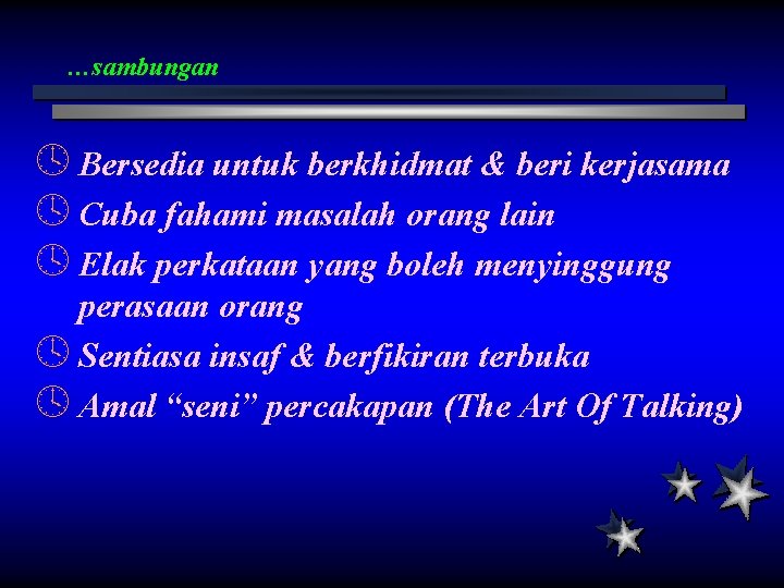 …sambungan º Bersedia untuk berkhidmat & beri kerjasama º Cuba fahami masalah orang lain