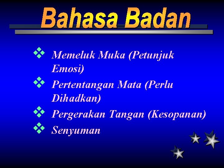v v Memeluk Muka (Petunjuk Emosi) Pertentangan Mata (Perlu Dihadkan) Pergerakan Tangan (Kesopanan) Senyuman v v Memeluk Muka (Petunjuk Emosi) Pertentangan Mata (Perlu Dihadkan) Pergerakan Tangan (Kesopanan) Senyuman