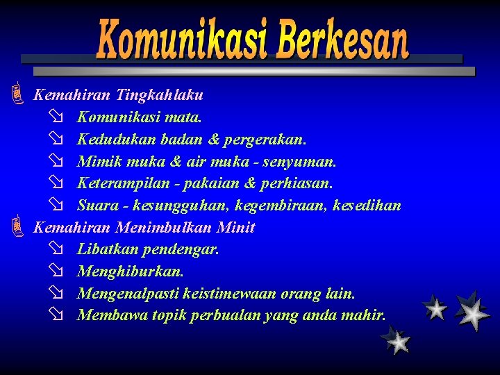 È Kemahiran Tingkahlaku ø ø ø Komunikasi mata. Kedudukan badan & pergerakan. Mimik muka È Kemahiran Tingkahlaku ø ø ø Komunikasi mata. Kedudukan badan & pergerakan. Mimik muka