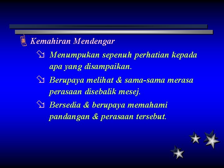 ÈKemahiran Mendengar ø Menumpukan sepenuh perhatian kepada apa yang disampaikan. ø Berupaya melihat & ÈKemahiran Mendengar ø Menumpukan sepenuh perhatian kepada apa yang disampaikan. ø Berupaya melihat &