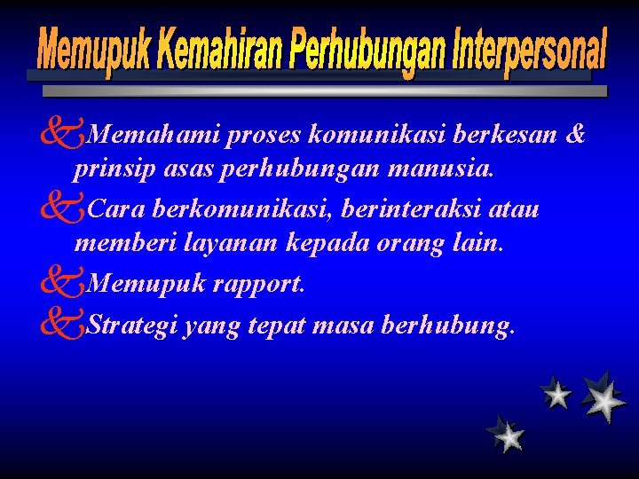 k. Memahami proses komunikasi berkesan & prinsip asas perhubungan manusia. k. Cara berkomunikasi, berinteraksi