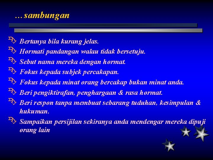 …sambungan Ê Bertanya bila kurang jelas. Ê Hormati pandangan walau tidak bersetuju. Ê Sebut …sambungan Ê Bertanya bila kurang jelas. Ê Hormati pandangan walau tidak bersetuju. Ê Sebut