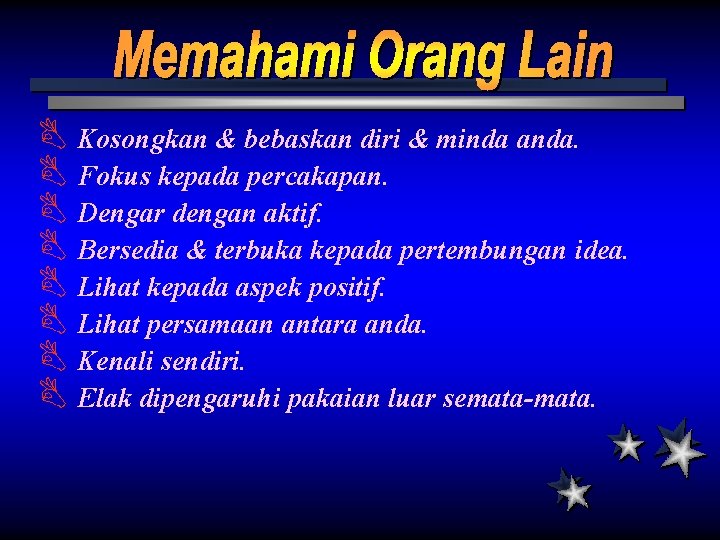 B Kosongkan & bebaskan diri & minda anda. B Fokus kepada percakapan. B Dengar B Kosongkan & bebaskan diri & minda anda. B Fokus kepada percakapan. B Dengar