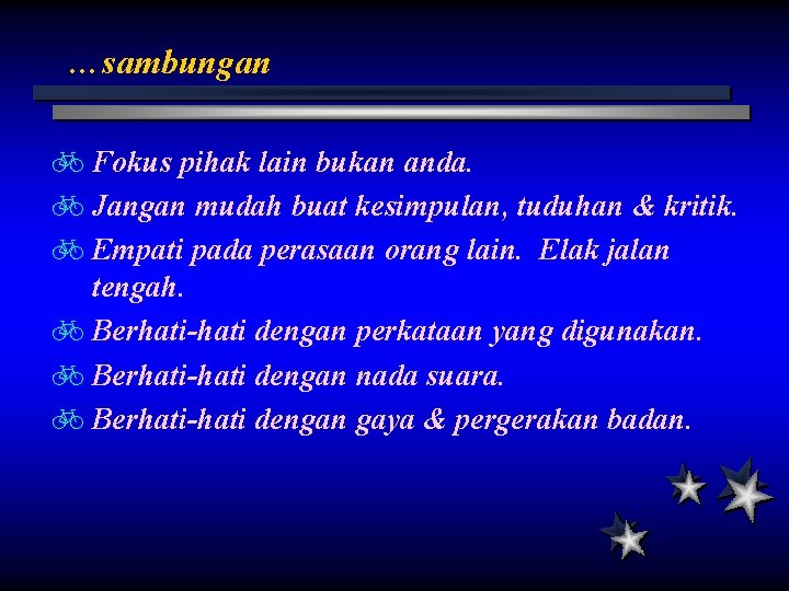 …sambungan b Fokus pihak lain bukan anda. b Jangan mudah buat kesimpulan, tuduhan &