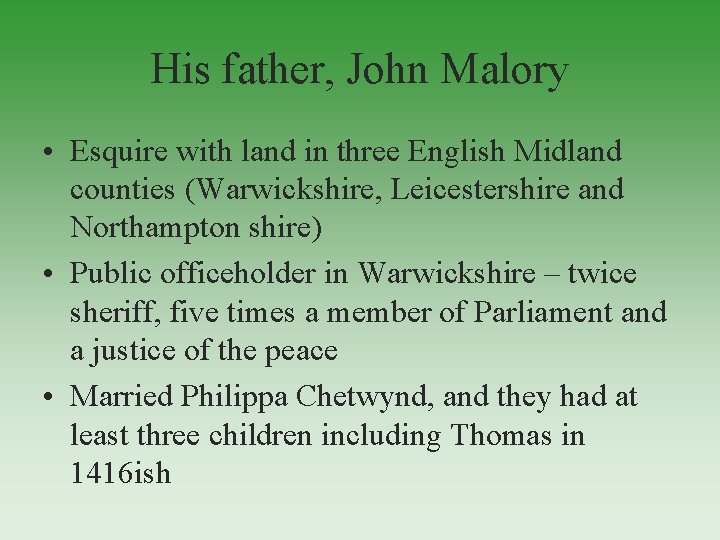 His father, John Malory • Esquire with land in three English Midland counties (Warwickshire,