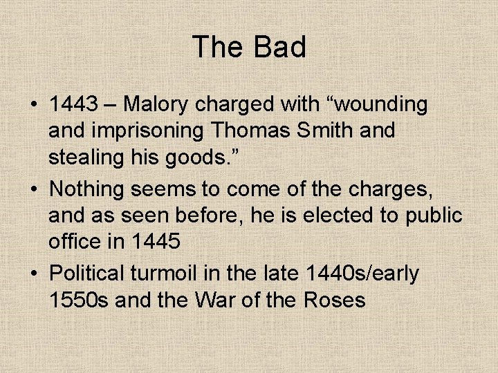 The Bad • 1443 – Malory charged with “wounding and imprisoning Thomas Smith and