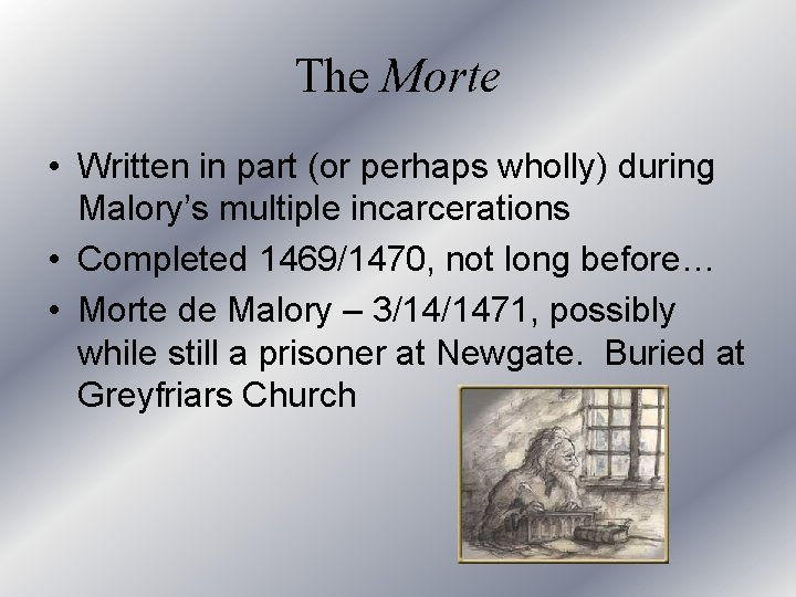 The Morte • Written in part (or perhaps wholly) during Malory’s multiple incarcerations •