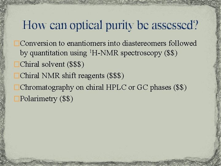 How can optical purity be assessed? �Conversion to enantiomers into diastereomers followed by quantitation