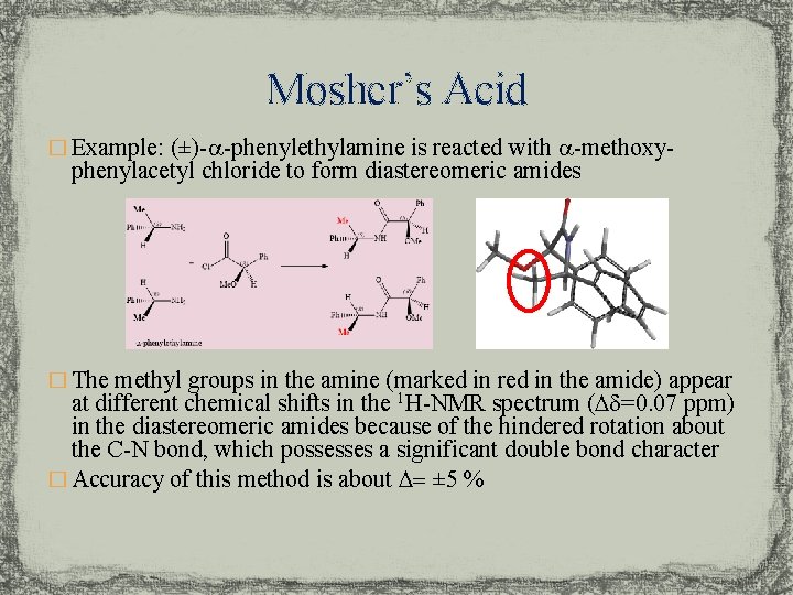 Mosher’s Acid � Example: (±)-a-phenylethylamine is reacted with a-methoxy- phenylacetyl chloride to form diastereomeric