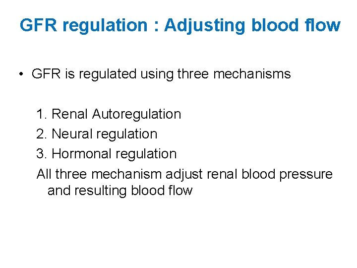 GFR regulation : Adjusting blood flow • GFR is regulated using three mechanisms 1.