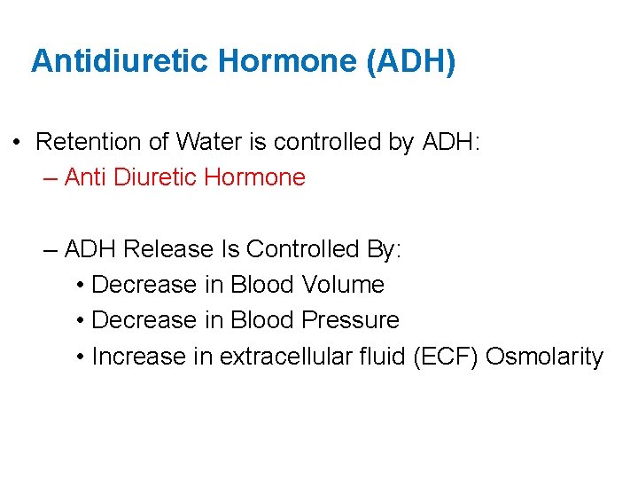 Antidiuretic Hormone (ADH) • Retention of Water is controlled by ADH: – Anti Diuretic
