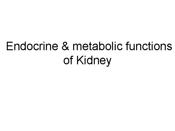 Endocrine & metabolic functions of Kidney 