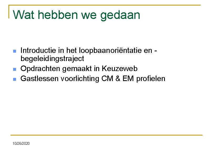 Wat hebben we gedaan n Introductie in het loopbaanoriëntatie en begeleidingstraject Opdrachten gemaakt in
