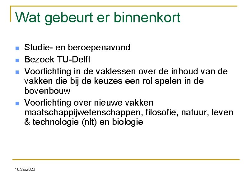 Wat gebeurt er binnenkort n n Studie- en beroepenavond Bezoek TU-Delft Voorlichting in de