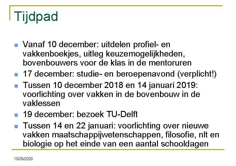 Tijdpad n n n Vanaf 10 december: uitdelen profiel- en vakkenboekjes, uitleg keuzemogelijkheden, bovenbouwers
