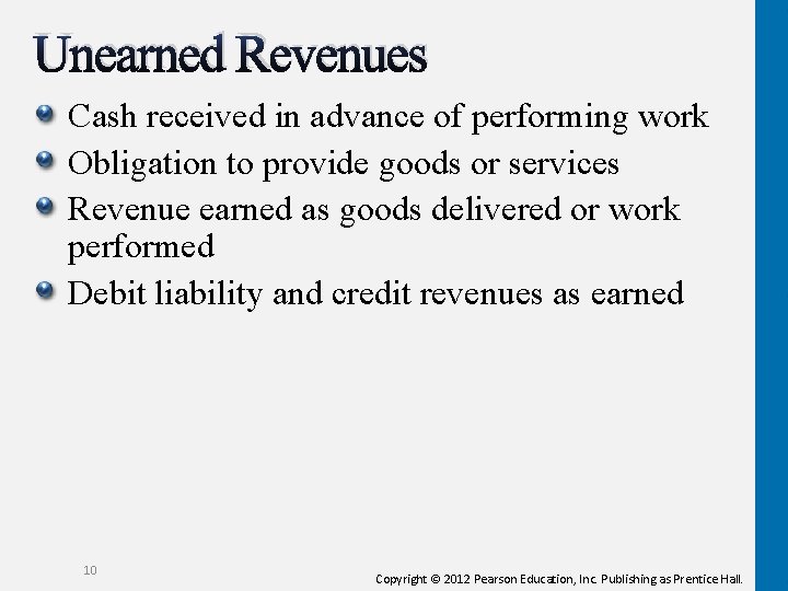 Unearned Revenues Cash received in advance of performing work Obligation to provide goods or