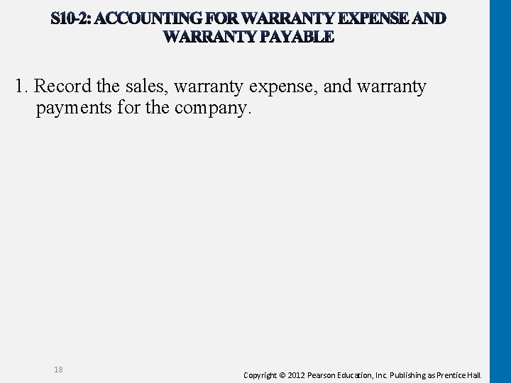 1. Record the sales, warranty expense, and warranty payments for the company. 18 Copyright