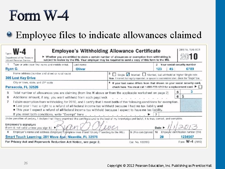 Form W-4 Employee files to indicate allowances claimed 26 Copyright © 2012 Pearson Education,