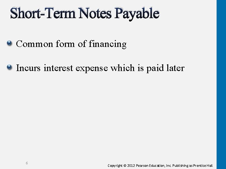 Short-Term Notes Payable Common form of financing Incurs interest expense which is paid later