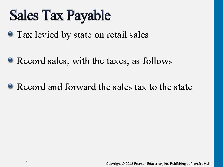 Sales Tax Payable Tax levied by state on retail sales Record sales, with the